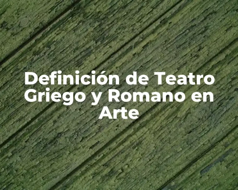 Definición de Teatro Griego y Romano en Arte