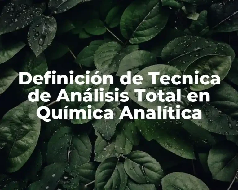 Definición de Tecnica de Análisis Total en Química Analítica