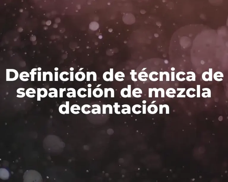Definición de técnica de separación de mezcla decantación