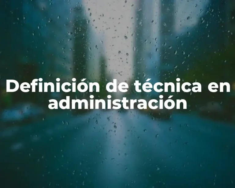 Definición de técnica en administración