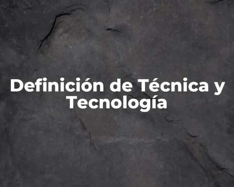 Definición de Técnica y Tecnología
