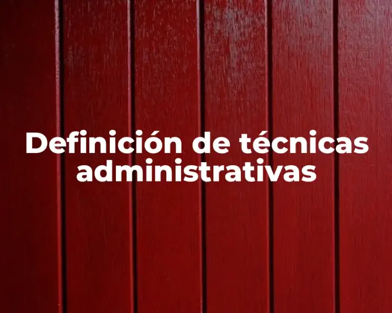 Definición de técnicas administrativas