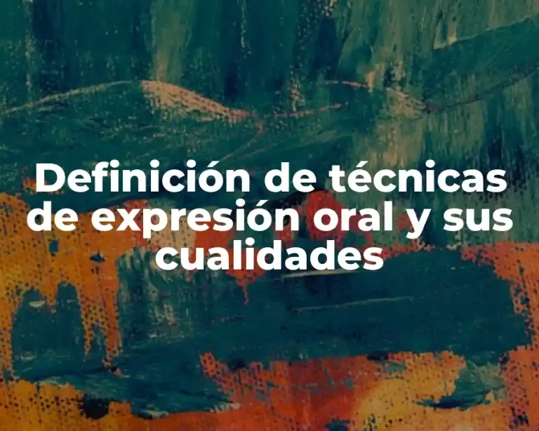Definición de técnicas de expresión oral y sus cualidades