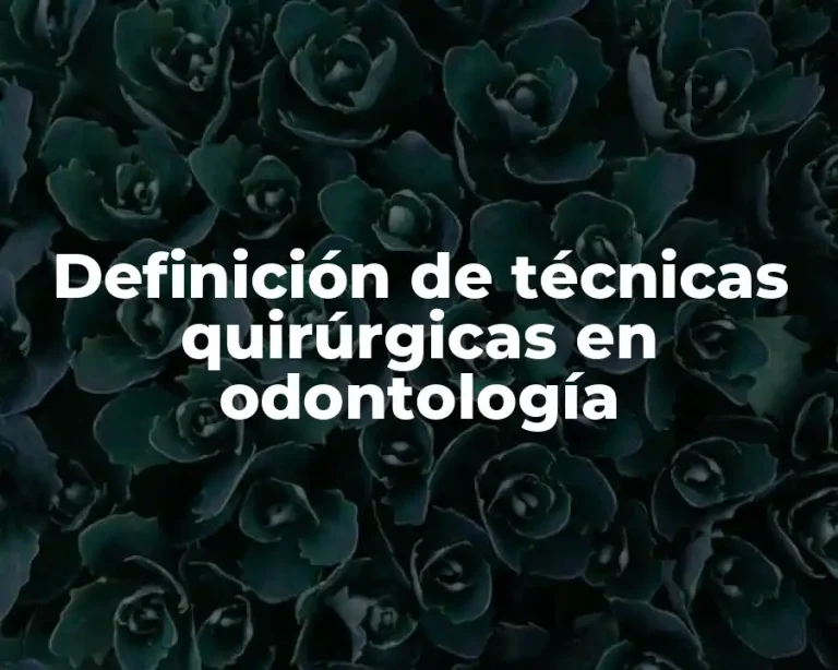 Definición de técnicas quirúrgicas en odontología