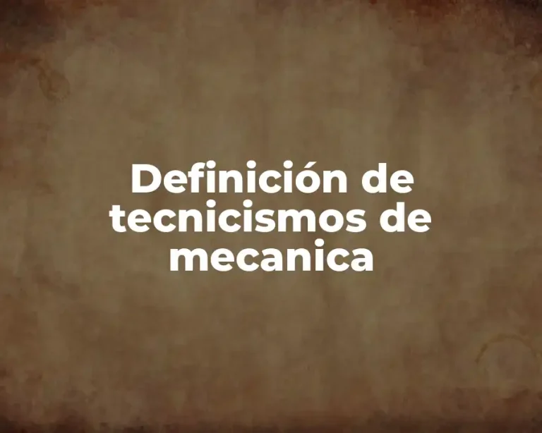 Definición de tecnicismos de mecanica