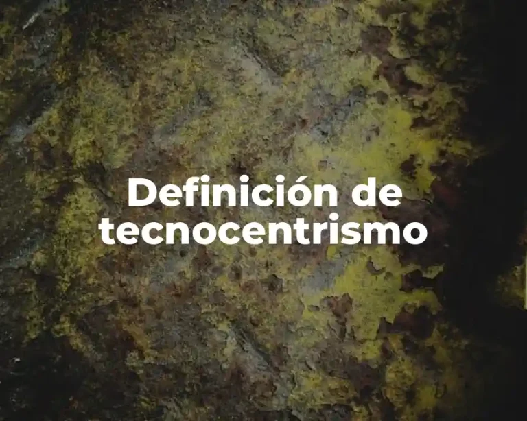 Definición de tecnocentrismo