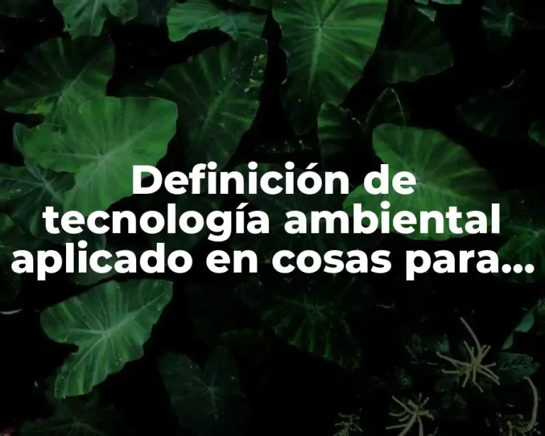 Definición de tecnología ambiental aplicado en cosas para el hogar