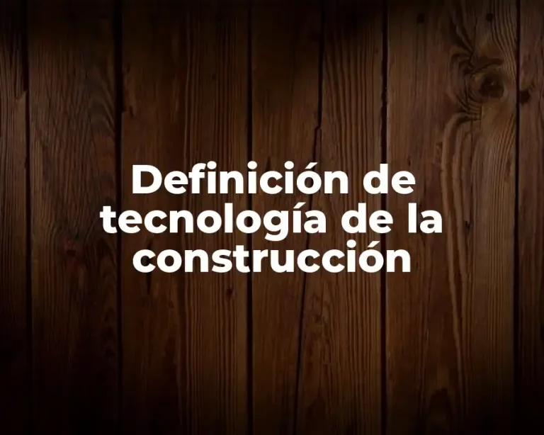 Definición de tecnología de la construcción