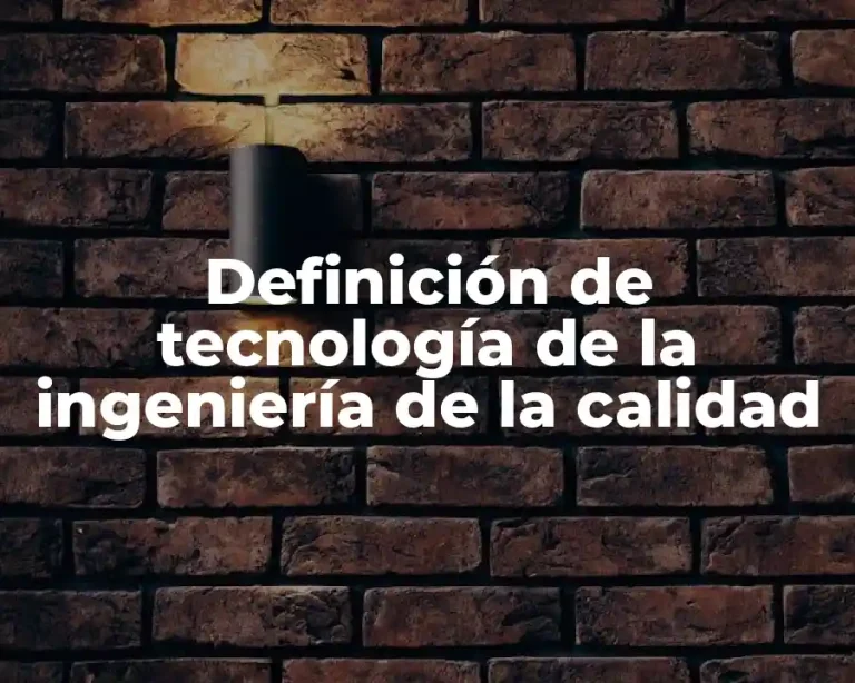 Definición de tecnología de la ingeniería de la calidad
