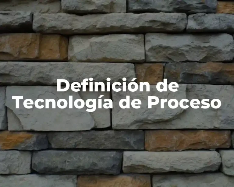 Definición de Tecnología de Proceso