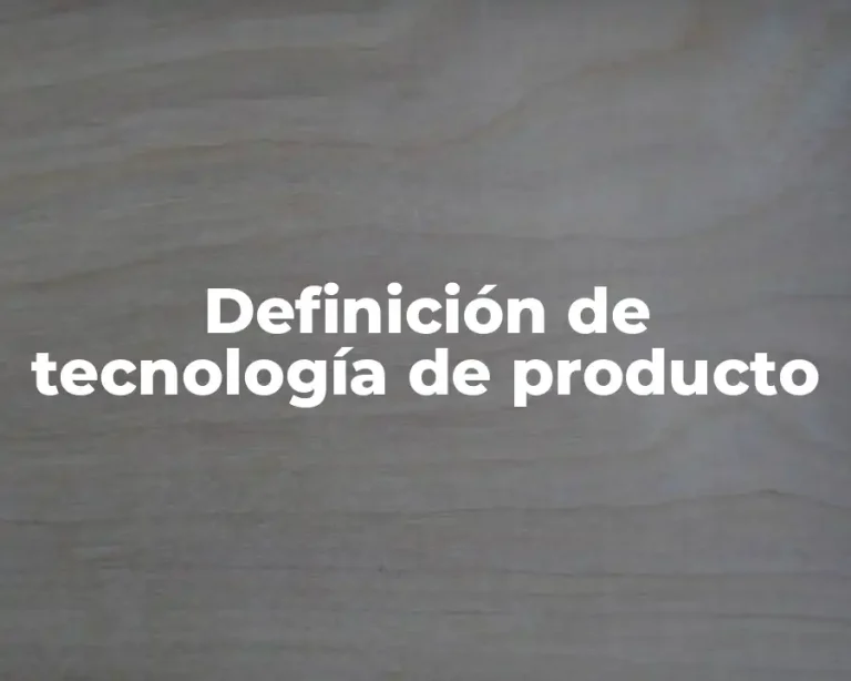 Definición de tecnología de producto
