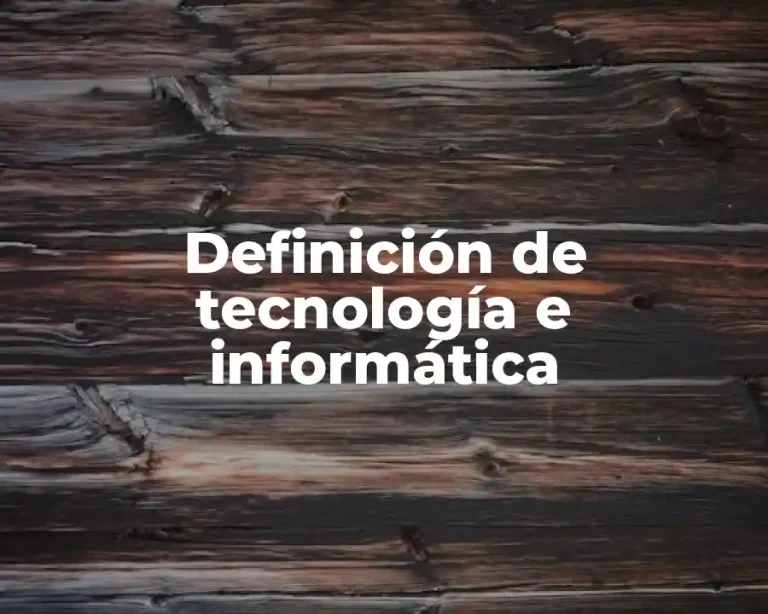 Definición de tecnología e informática