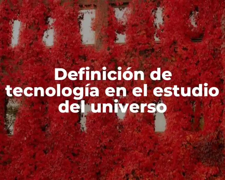 Definición de tecnología en el estudio del universo