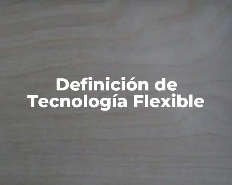 Definición de Tecnología Flexible