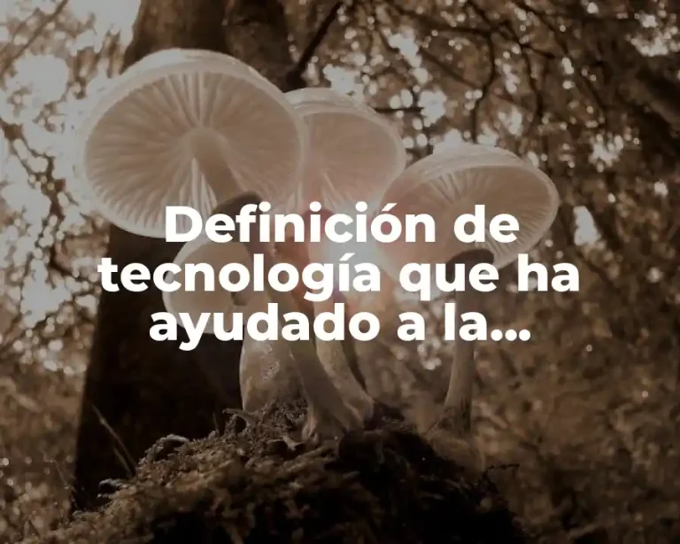 Definición de tecnología que ha ayudado a la humanidad