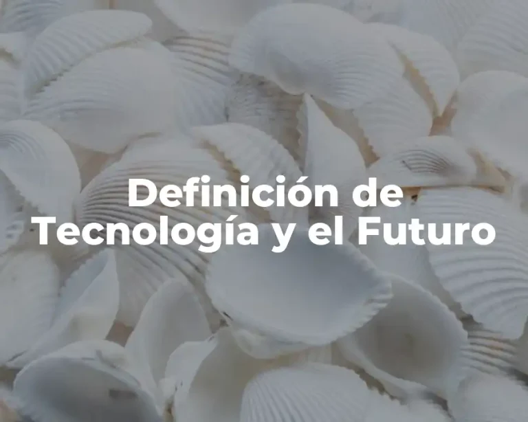 Definición de Tecnología y el Futuro