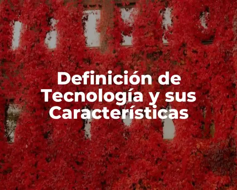 Definición de Tecnología y sus Características