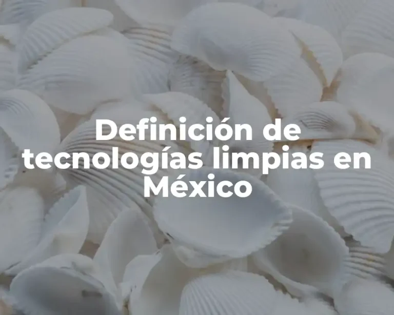 Definición de tecnologías limpias en México