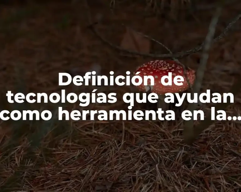 Definición de tecnologías que ayudan como herramienta en la educación