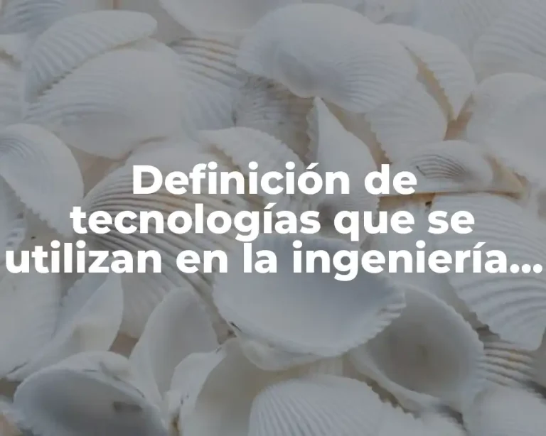 Definición de tecnologías que se utilizan en la ingeniería química