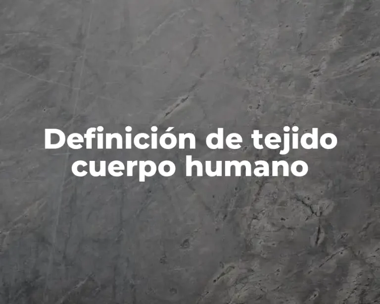 Definición de tejido cuerpo humano