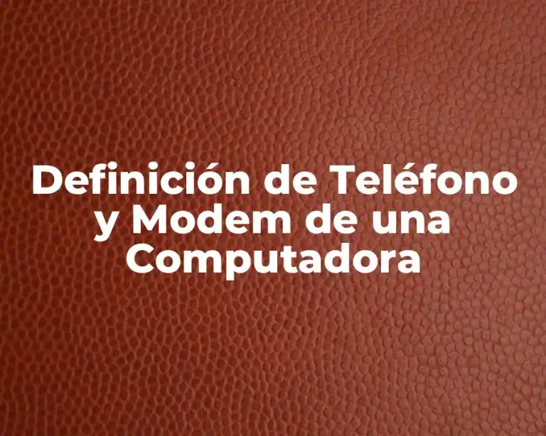 Definición de Teléfono y Modem de una Computadora