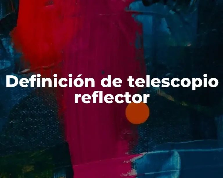 Definición de telescopio reflector