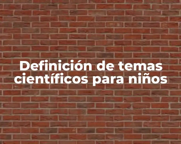 Definición de temas científicos para niños