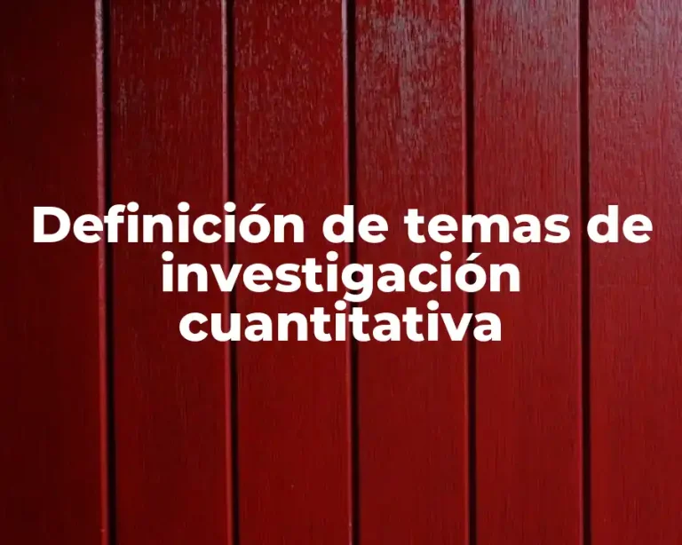 Definición de temas de investigación cuantitativa