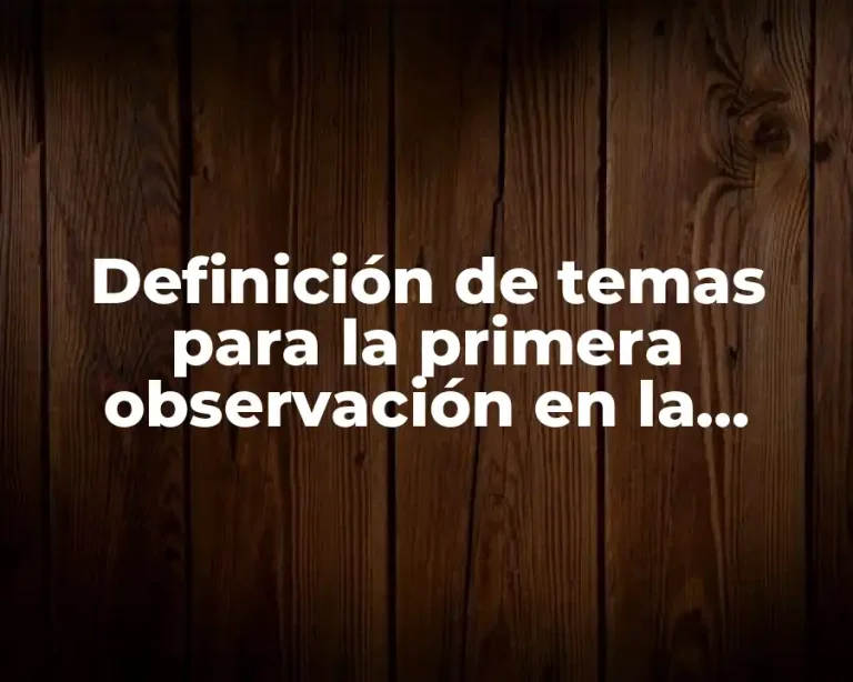 Definición de temas para la primera observación en la escuela