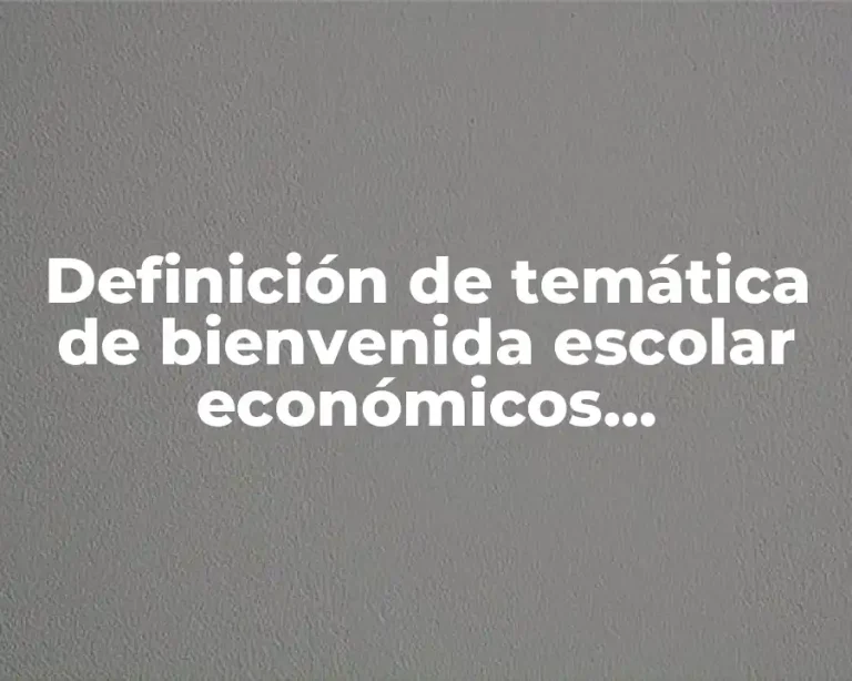 Definición de temática de bienvenida escolar económicos administrativos