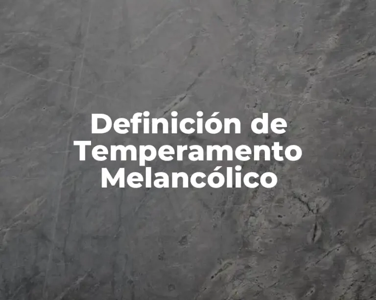 Definición de Temperamento Melancólico
