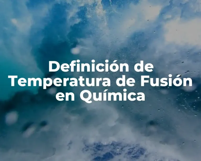 Definición de Temperatura de Fusión en Química