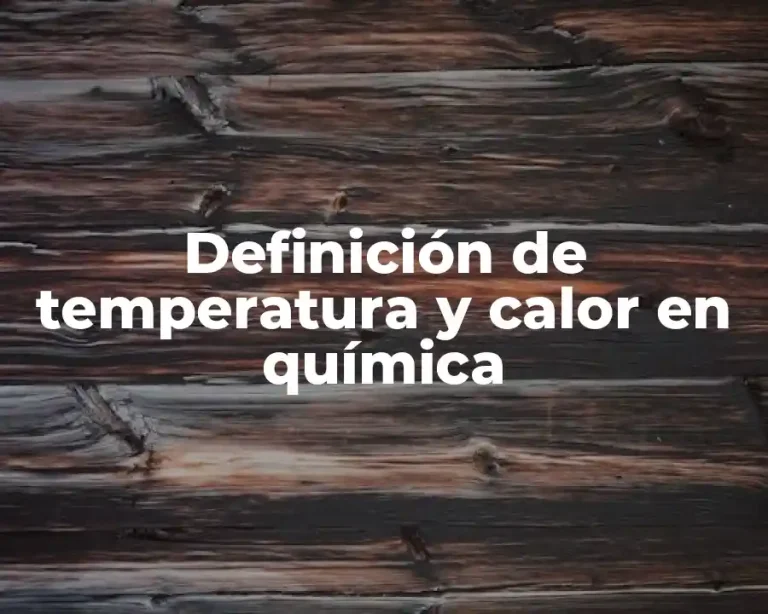 Definición de temperatura y calor en química
