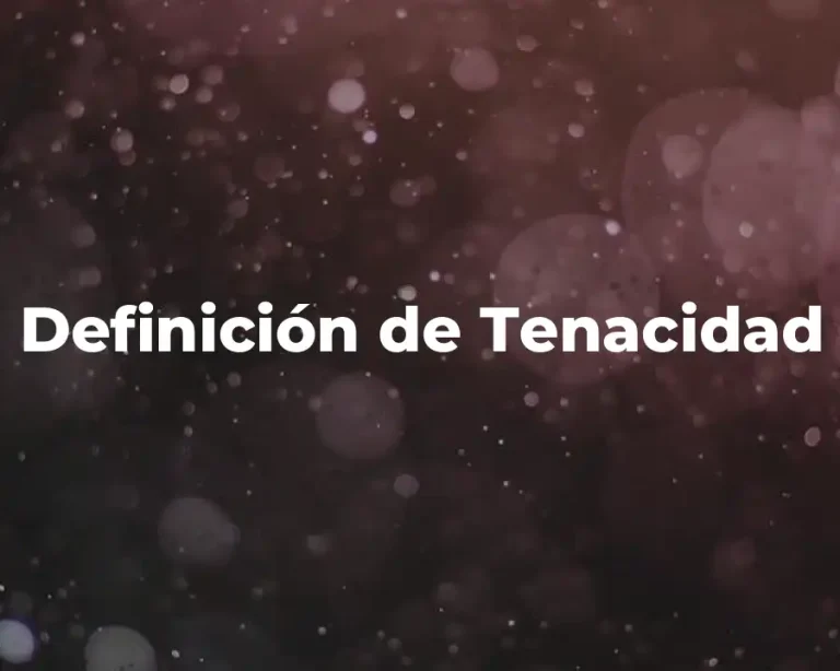 Definición de Tenacidad