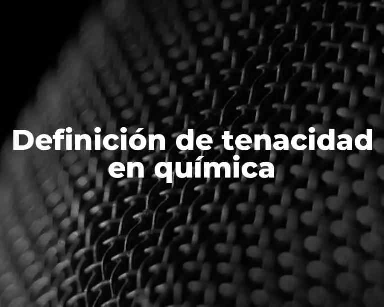 Definición de tenacidad en química