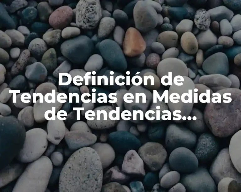 Definición de Tendencias en Medidas de Tendencias Centrales