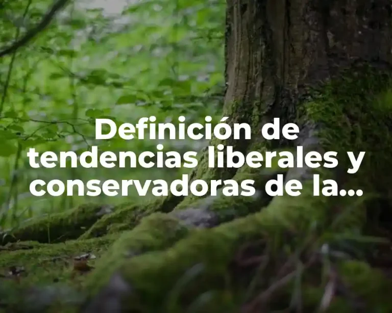 Definición de tendencias liberales y conservadoras de la sociedad actual