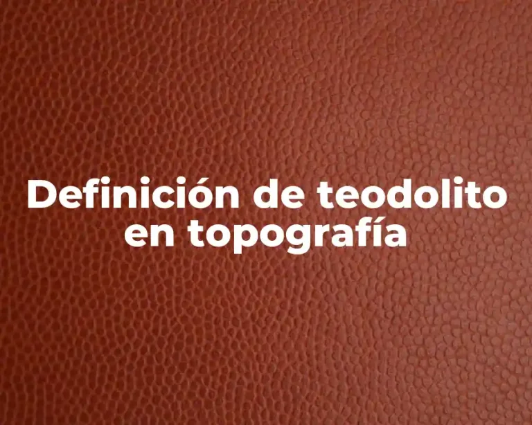 Definición de teodolito en topografía