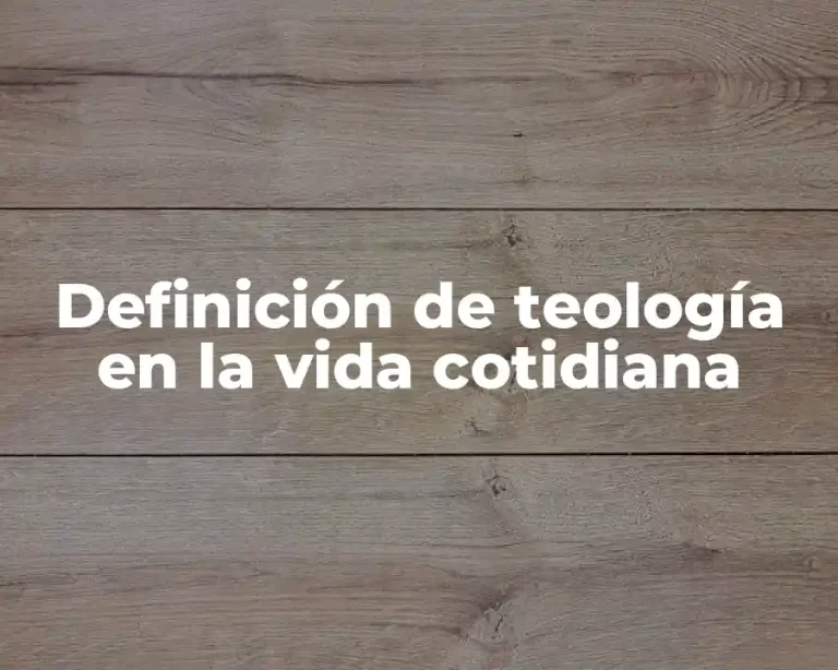 Definición de teología en la vida cotidiana
