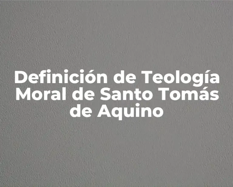 Definición de Teología Moral de Santo Tomás de Aquino
