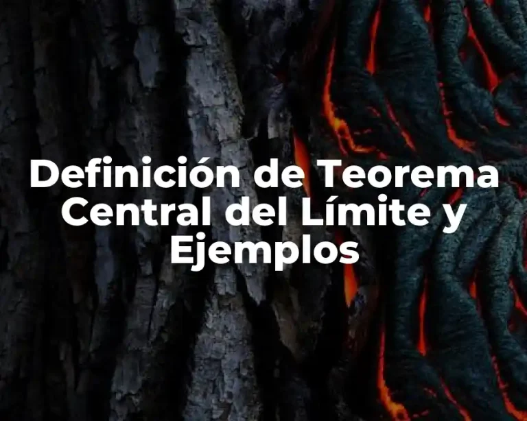 Definición de Teorema Central del Límite y Ejemplos
