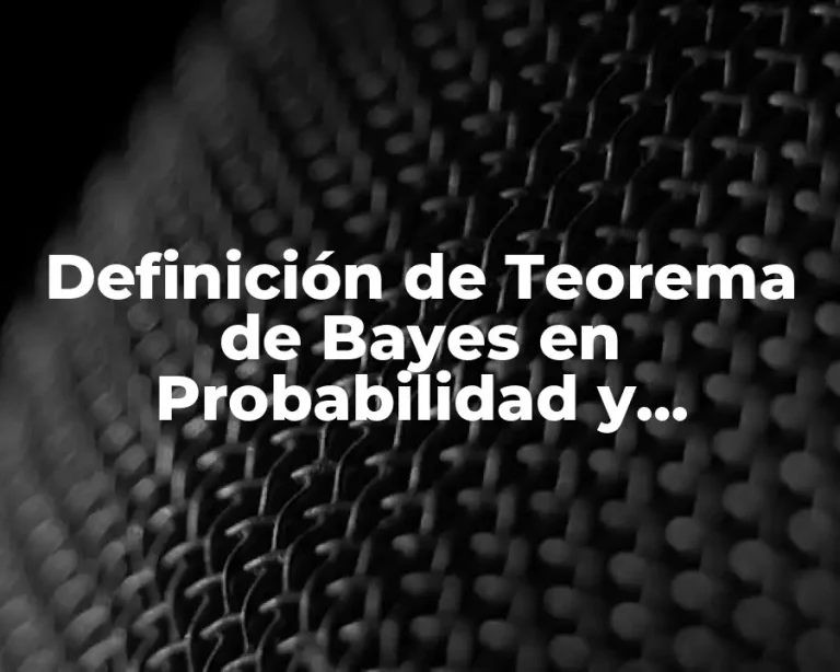Definición de Teorema de Bayes en Probabilidad y Estadística