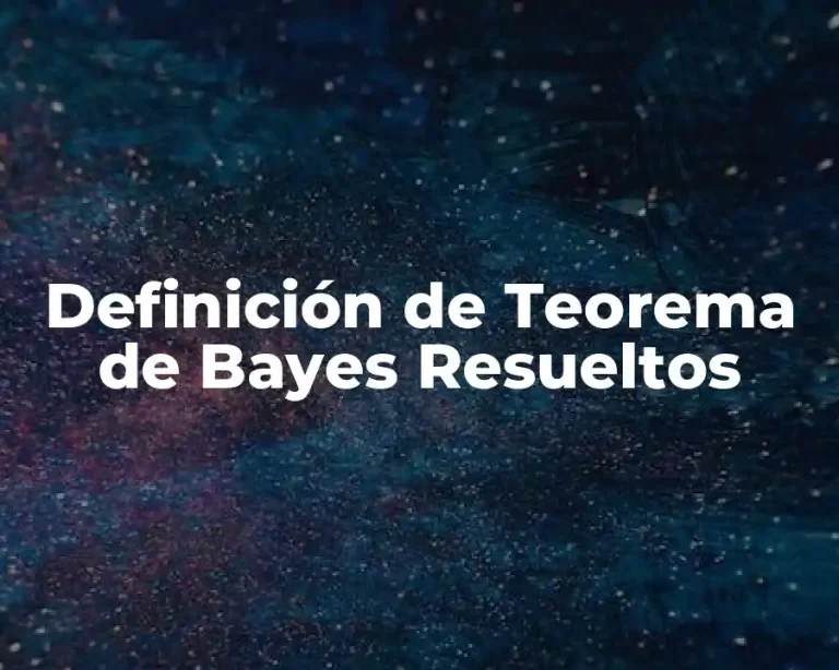Definición de Teorema de Bayes Resueltos