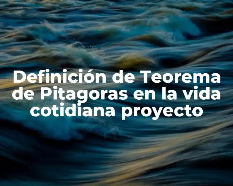 Definición de Teorema de Pitagoras en la vida cotidiana proyecto