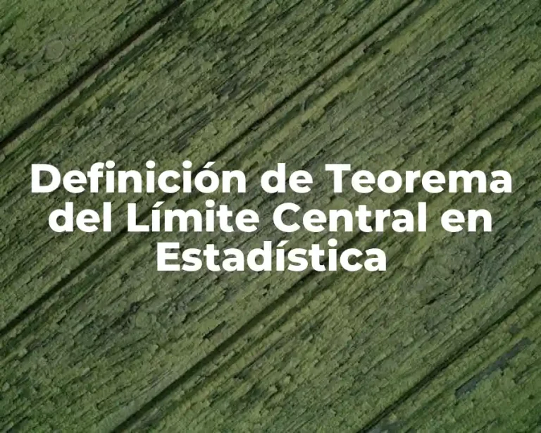Definición de Teorema del Límite Central en Estadística