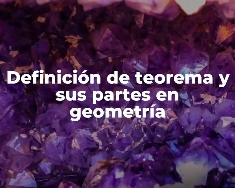 Definición de teorema y sus partes en geometría