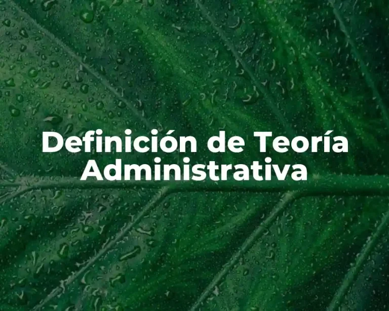 Definición de Teoría Administrativa