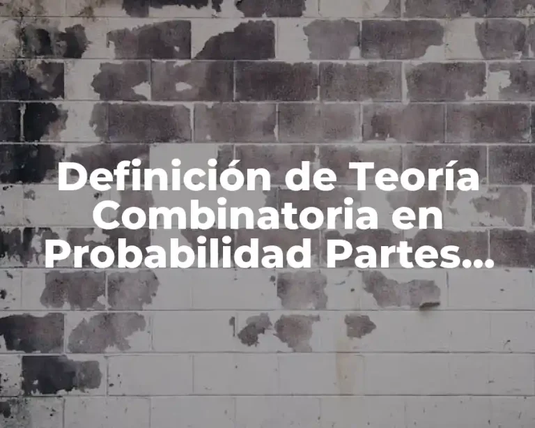 Definición de Teoría Combinatoria en Probabilidad Partes Integrantes