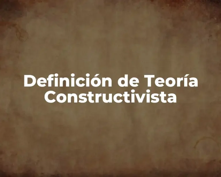 Definición de Teoría Constructivista
